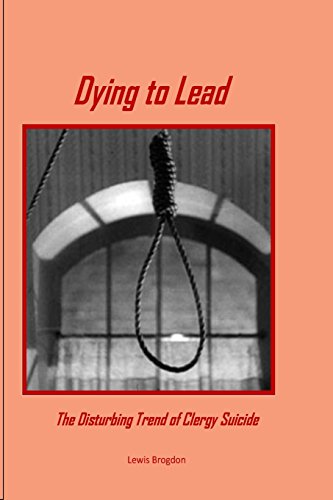 Stock image for Dying to Lead: The Disturbing Trend of Clergy Suicide for sale by Book Deals