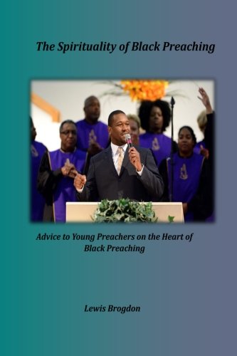 Stock image for The Spirituality of Black Preaching: Advice to Young Preachers on the Heart of Black Preaching for sale by GF Books, Inc.