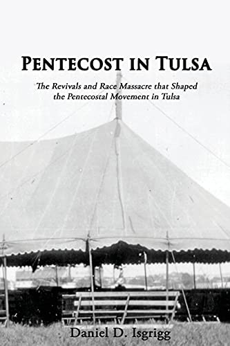 Imagen de archivo de Pentecost In Tulsa: The Revivals and Race Massacre that Shaped the Pentecostal Movement in Tulsa a la venta por GreatBookPrices