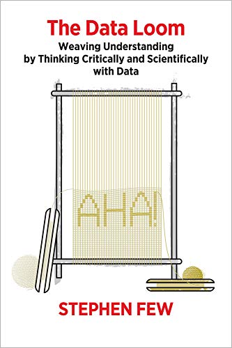 Stock image for The Data Loom: Weaving Understanding by Thinking Critically and Scientifically with Data for sale by New Legacy Books