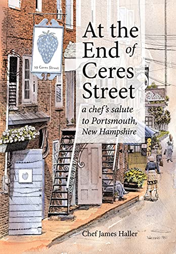 9781938394706: At the End of Ceres Street: A Chef's Salute to Portsmouth, New Hampshire