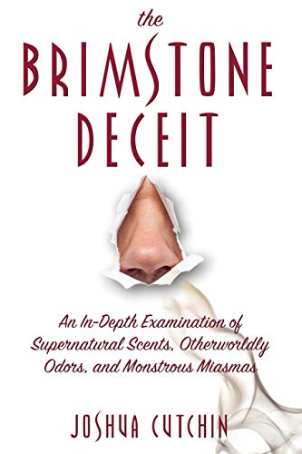 Beispielbild fr The Brimstone Deceit: An In-Depth Examination of Supernatural Scents, Otherworldly Odors, and Monstrous Miasmas zum Verkauf von Books From California