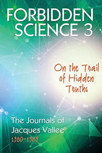 Beispielbild fr FORBIDDEN SCIENCE 3: On the Trail of Hidden Truths, The Journals of Jacques Vallee 1980-1989 zum Verkauf von Books From California