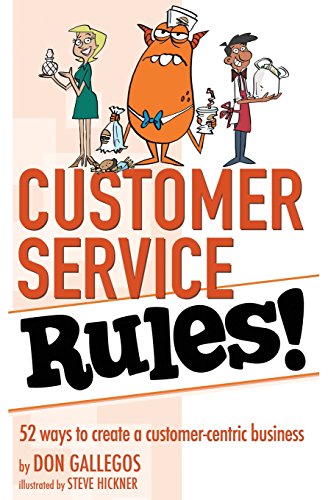 Beispielbild fr Customer Service Rules!: 52 Ways to Create A Customer-Centric Business zum Verkauf von Irish Booksellers