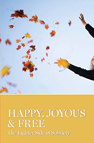 9781938413117: Happy, Joyous & Free: The Lighter Side of Sobriety