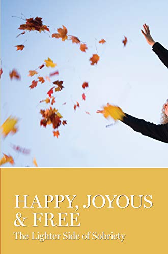 Stock image for Happy, Joyous & Free: The Lighter Side of Sobriety for sale by Decluttr