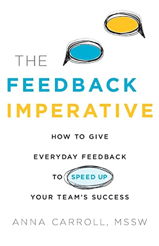 Stock image for The Feedback Imperative: How to Give Everyday Feedback to Speed Up Your Team's Success for sale by ThriftBooks-Atlanta