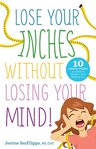Beispielbild fr Lose Your Inches without Losing Your Mind!: 10 Simple Weeks to a Slimmer Waistline and a Healthier You zum Verkauf von BooksRun