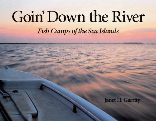 Stock image for Goin' down the River : Fish Camps of the Sea Islands for sale by ThriftBooks-Atlanta