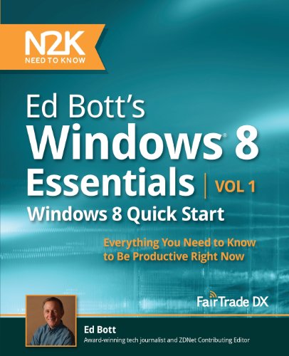 Ed Bott's Windows 8 Essentials: Windows 8 Quick Start: Everything You Need to Know to Be Productive Right Now (9781938425080) by Ed Bott