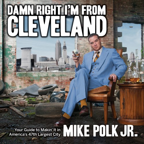 Beispielbild fr Damn Right I'm from Cleveland : Your Guide to Makin' It in America's 47th Biggest City zum Verkauf von Better World Books