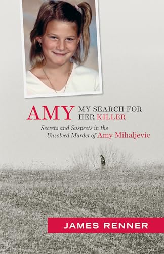 Stock image for Amy: My Search for Her Killer: Secrets and Suspects in the Unsolved Murder of Amy Mihaljevic for sale by Books From California