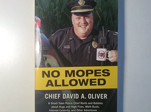 Beispielbild fr No Mopes Allowed : A Small Town Police Chief Rants and Babbles about Hugs and High Fives, Meth Busts, Internet Celebrity, and Other Adventures . zum Verkauf von Better World Books
