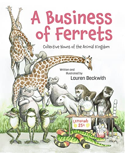 Stock image for A Business of Ferrets: Collective Nouns of the Animal Kingdom [Hardcover] Beckwith, Lauren for sale by Lakeside Books