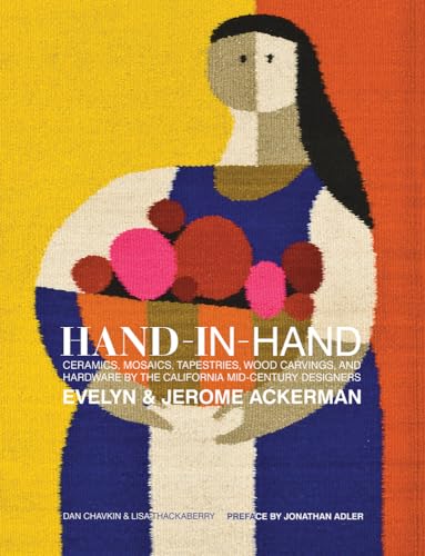 9781938461163: Hand-in-Hand: Ceramics, Mosaics, Tapestries, and Wood Carvings by the California Mid-Century Designers Evelyn and Jerome Ackerman