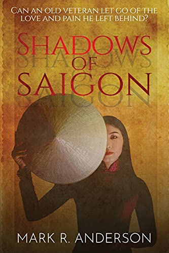 Stock image for Shadows of Saigon: Can An Old Veteran Let Go Of The Love And Pain He Left Behind? for sale by Better World Books