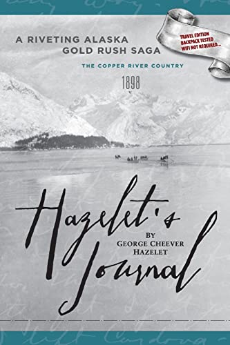 Imagen de archivo de HAZELET's JOURNAL a Riveting Alaska Gold Rush Saga : Travel Edition, Backpack Tested, Wifi Not Required a la venta por Better World Books