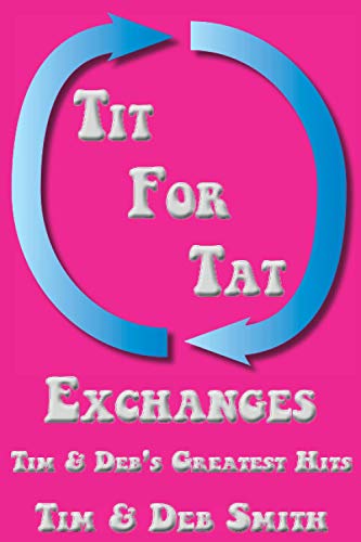 Stock image for Tit for Tat Exchanges: Tim & Deb  s Greatest Hits for sale by PlumCircle