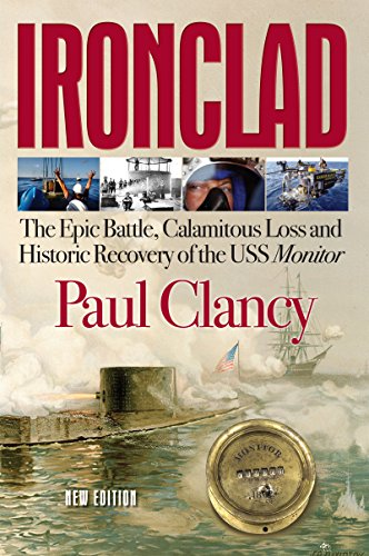 Ironclad: The Epic Battle, Calamitous Loss and Historic Recovery of the USS Monitor (9781938467110) by Clancy, Paul