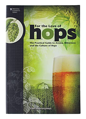 Stock image for For The Love of Hops: The Practical Guide to Aroma, Bitterness and the Culture of Hops (Brewing Elements) for sale by Goodwill of Colorado