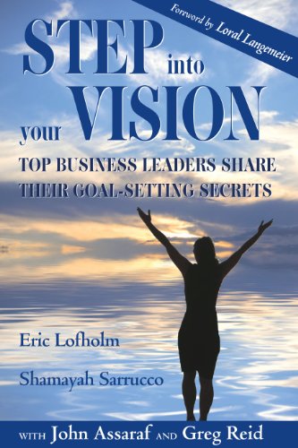 Stock image for Step into Your Vision : Top Business Leaders Share Their Goal-Setting Secrets for sale by Better World Books