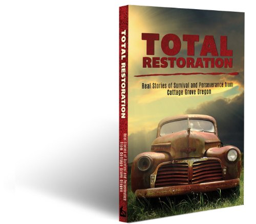 Stock image for Total Restoration: Real Stories of Survival and Perseverance from Cottage Grove, Oregon for sale by St Vincent de Paul of Lane County