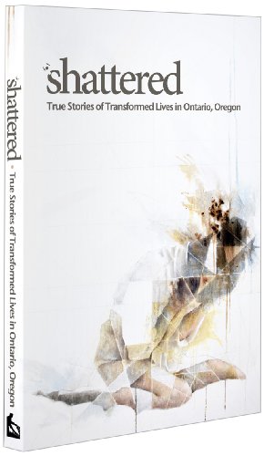 9781938478284: Shattered : True Stories of Transformed Lives in O