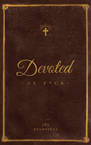 Stock image for Devoted As F*ck: A Christocentric Devotional from the Mind of an Iconoclastic Asshole for sale by Russell Books