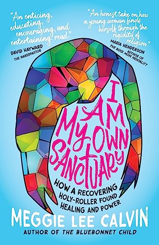 9781938480492: I Am My Own Sanctuary: How A Recovering Holy-Roller Found Healing and Power