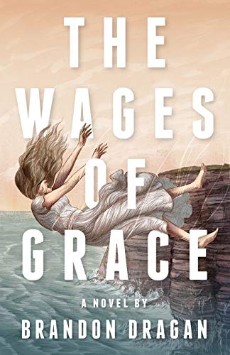 9781938480713: The Wages of Grace: A Novel