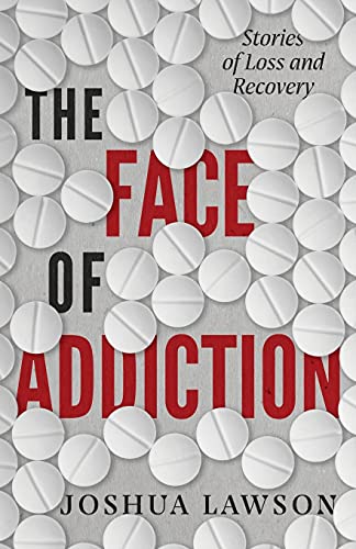 Imagen de archivo de The Face of Addiction: Stories of Loss and Recovery a la venta por Red's Corner LLC