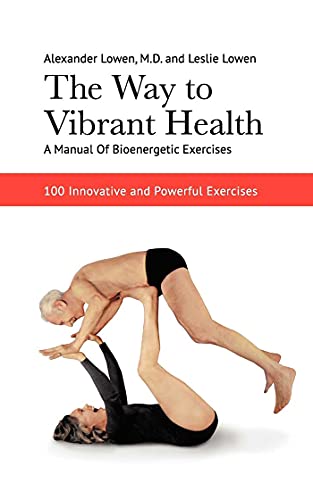 9781938485145: The Way to Vibrant Health: A Manual of Bioenergetic Exercises: 100 Innovative and Powerful Exercises