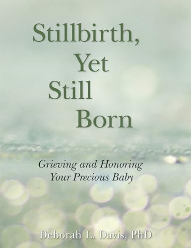 9781938486333: Stillbirth, Yet Still Born: Grieving and Honoring Your Precious Baby