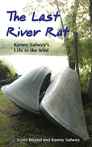 9781938486555: The Last River Rat: Kenny Salwey's Life in the Wild