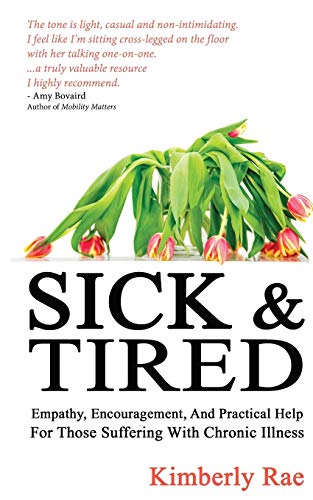 Imagen de archivo de Sick and Tired: Empathy, Encouragement, and Practical Help for Those Suffering from Chronic Health Problems a la venta por HPB-Diamond