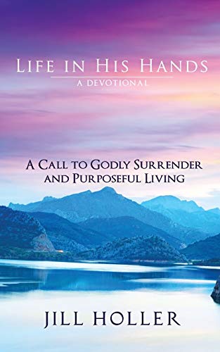 Beispielbild fr Life in His Hands : A Call to Godly Surrender and Purposeful Living zum Verkauf von Better World Books