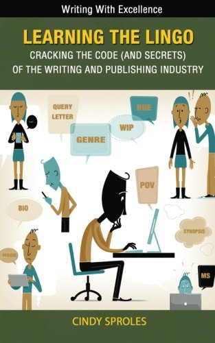 Beispielbild fr Learning The Lingo: Cracking the Code (and secrets) of the Writing and Publishing Industry zum Verkauf von Revaluation Books
