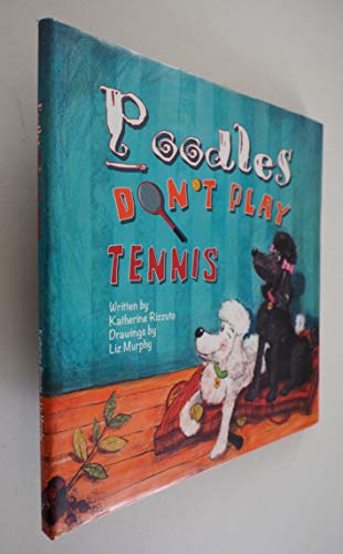 Stock image for Poodles Don't Play Tennis [Hardcover] Rizzuto, Katherine and Murphy, Liz for sale by Michigander Books