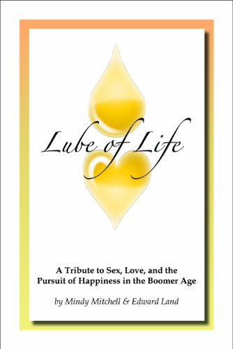 Imagen de archivo de Lube of Life : A Tribute to Sex, Love, and the Pursuit of Happiness in the Boomer Age a la venta por Better World Books