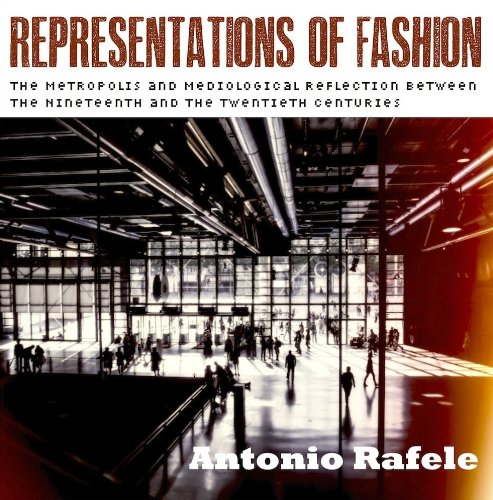 9781938537028: Representations of Fashion: The Metropolis and Mediological Reflection between the Nineteenth and the Twentieth Centuries (Bi Sheng/Juan Pablos Digitovisuo Artifacts Series)