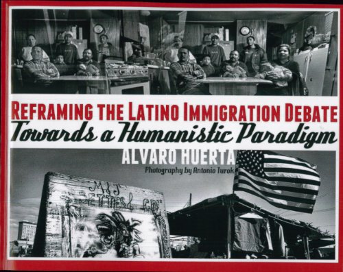 Stock image for Reframing the Latino Immigration Debate Towards a Humanistic Paradigm for sale by Front Cover Books