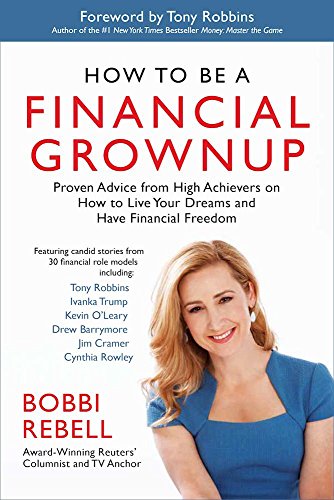 Imagen de archivo de How to Be a Financial Grownup : Proven Advice from High Achievers on How to Live Your Dreams and Have Financial Freedom a la venta por Better World Books