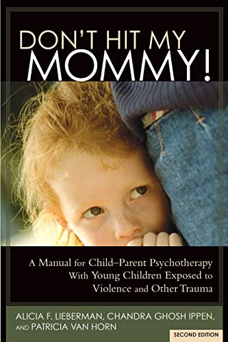 Stock image for Don't Hit My Mommy! A Manual for Child-Parent Psychotherapy With Young Children Exposed to Violence and Other Trauma (2nd Edition) for sale by Bookmans