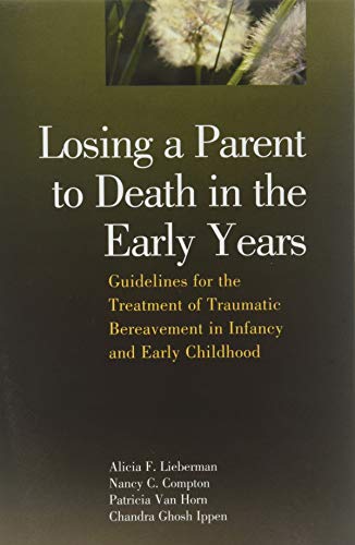 Stock image for Losing a Parent to Death in the Early Years: Guidelines for the Treatment of Traumatic Bereavement in Infancy and Early Childhood for sale by Books Unplugged