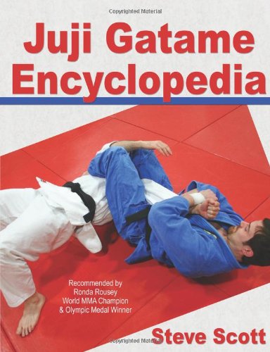 Juji Gatame Encyclopedia (9781938585012) by Steve Scott