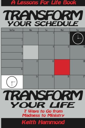 9781938588648: Transform Your Schedule Transform Your Life: 7 Ways To Go From Madness To Ministry