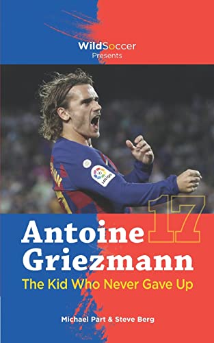 Imagen de archivo de Antoine Griezmann the Kid Who Never Gave Up (Soccer Stars Series) a la venta por ZBK Books