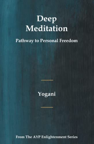 Stock image for Deep Meditation - Pathway to Personal Freedom: (AYP Enlightenment Series) for sale by GF Books, Inc.