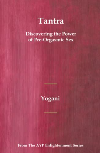 Stock image for Tantra - Discovering the Power of Pre-Orgasmic Sex: (AYP Enlightenment Series) for sale by Books Unplugged