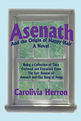 Stock image for Asenath and the Origin of Nappy Hair: Being a Collection of Tales Gathered and Extracted from the Epic Stanzas of Asenath and Our Song of Songs for sale by California Books